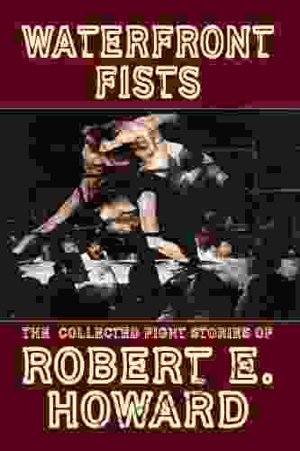 Waterfront Fists And Others: The Collected Fight Stories Of Robert E Howard