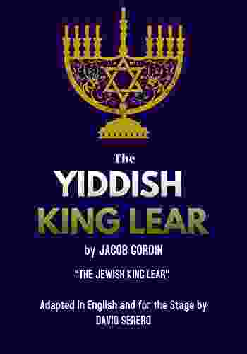 Yiddish King Lear : The Jewish King Lear By Jacob Gordin Adapted In English And For The Stage By David Serero