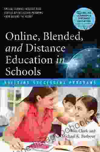 Online Blended And Distance Education In Schools: Building Successful Programs (Online Learning And Distance Education)