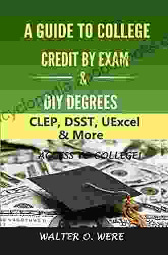 Guide To Credit By Exam And External DIY Degree Programs: CLEP DSST UExcel More