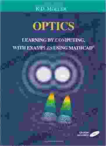 Optics: Learning By Computing With Examples Using MathCad (Undergraduate Texts In Contemporary Physics)