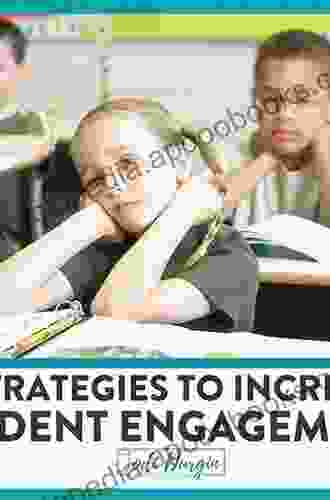 Loving What They Learn: Research Based Strategies To Increase Student Engagement (Research Based Strategies For Increasing Student Engagement And Building Self Efficacy)