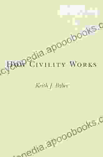 How Civility Works Keith J Bybee
