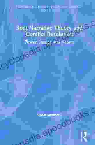 Root Narrative Theory And Conflict Resolution: Power Justice And Values (Routledge Studies In Peace And Conflict Resolution)