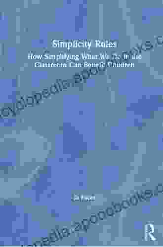 Simplicity Rules: How Simplifying What We Do in the Classroom Can Benefit Children