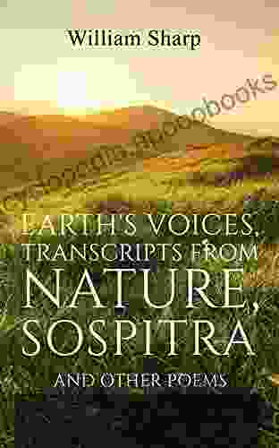 Earth s Voices Transcripts From Nature Sospitra: And Other Poems