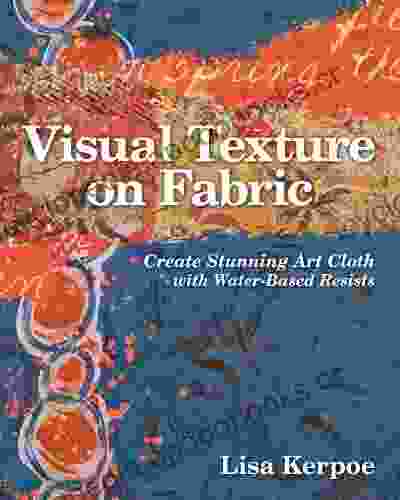 Visual Texture On Fabric: Create Stunning Art Cloth With Water Based Resists