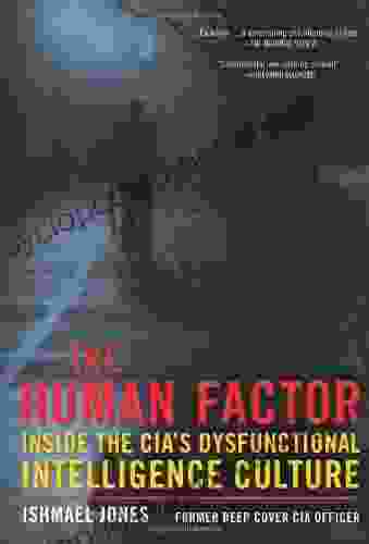 The Human Factor: Inside the CIA s Dysfunctional Intelligence Culture (Encounter Broadsides)