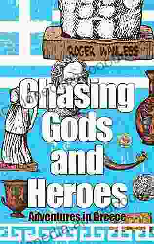 Chasing Gods And Heroes: Adventures in Greece and Crete