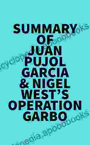 Summary of Juan Pujol Garcia Nigel West s Operation Garbo