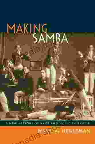Making Samba: A New History Of Race And Music In Brazil