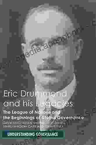 Eric Drummond And His Legacies: The League Of Nations And The Beginnings Of Global Governance (Understanding Governance)