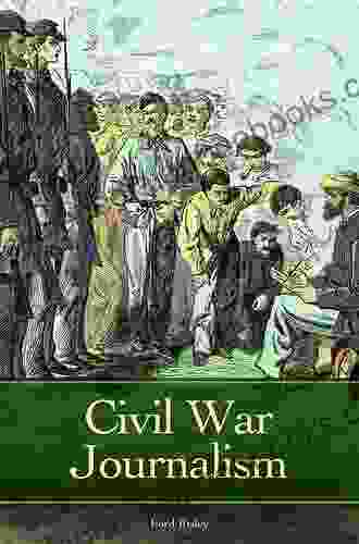 Civil War Journalism (Reflections On The Civil War Era)