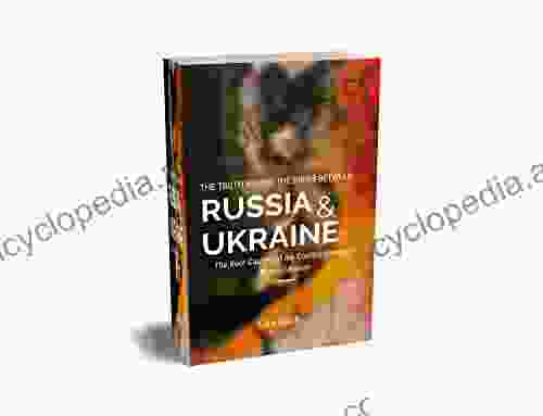 THE TRUTH BEHIND THE CRISIS BETWEEN RUSSIA AND UKRAINE: The Root Causes of the Conflict Between Russia Ukraine