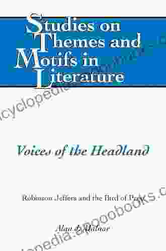 Voices Of The Headland: Robinson Jeffers And The Bird Of Prey (Studies On Themes And Motifs In Literature 126)