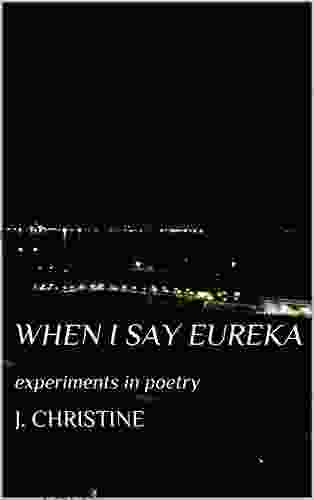 When I Say Eureka: Experiments In Poetry