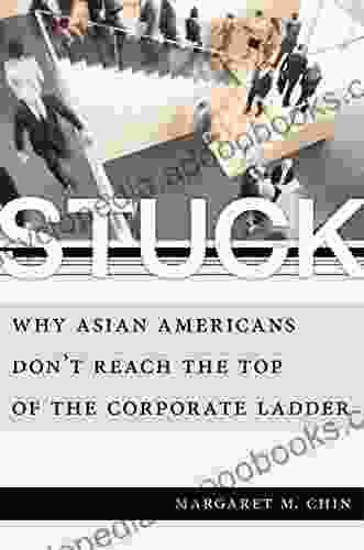 Stuck: Why Asian Americans Don t Reach the Top of the Corporate Ladder