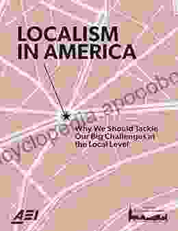 Localism In America: Why We Should Tackle Our Big Challenges At The Local Level