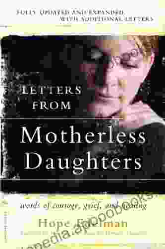 Letters From Motherless Daughters: Words Of Courage Grief And Healing