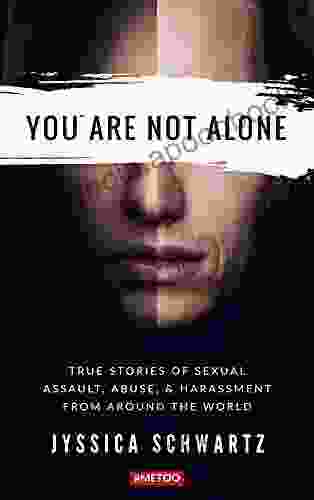 You Are Not Alone: True Stories of Sexual Assault Abuse Harassment From Around the World